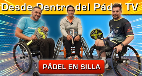 Desde Dentro del Pádel en silla: el episodio más especial para conocer a grandes campeones