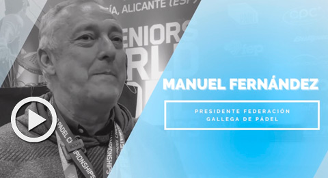 Manuel Fernández (Fed. Gallega de Pádel): ''De cara al futuro, es necesario que todos aprendamos de los errores e intentar que haya más unión''