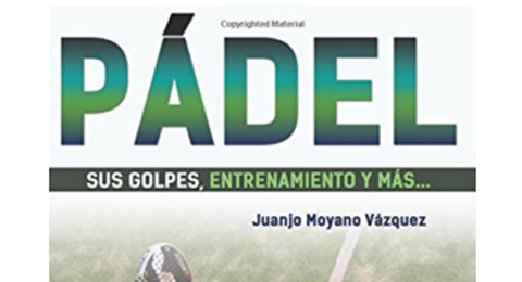 Ya a la venta el libro ''Pádel. Sus Golpes, entrenamiento y más''