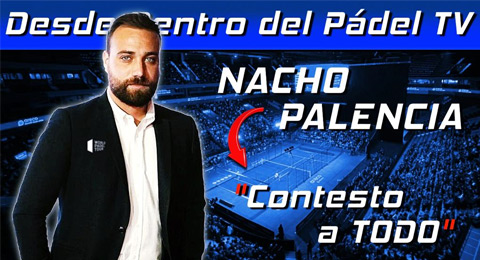 Nacho Palencia, protagonista de la última entrevista de Desde Dentro del Pádel TV