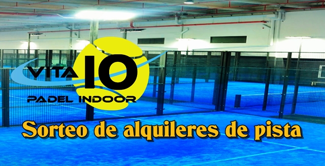 Sorteamos alquileres con Vita10 Padel Indoor