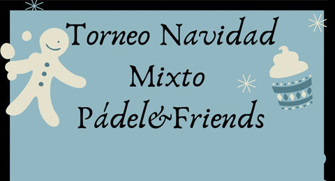 Cita con el pádel amateur en el torneo mixto de Navidad de Pádel & Friends