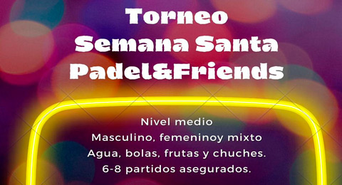 La Semana Santa nos dejará mucho pádel gracias a Padel&Friends